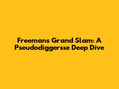 Freeman's Grand Slam: A Pseudodiggersse Deep Dive