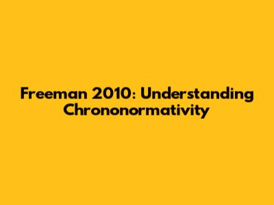 Freeman 2010: Understanding Chrononormativity