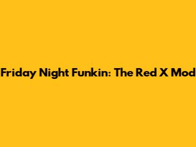 Friday Night Funkin': The Red X Mod