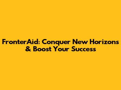 FronterAid: Conquer New Horizons & Boost Your Success