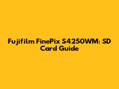 Fujifilm FinePix S4250WM: SD Card Guide