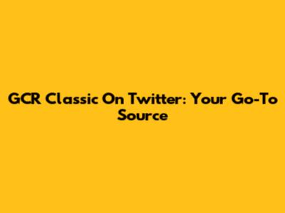 GCR Classic On Twitter: Your Go-To Source