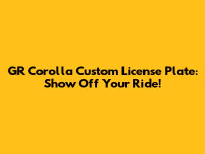 GR Corolla Custom License Plate: Show Off Your Ride!