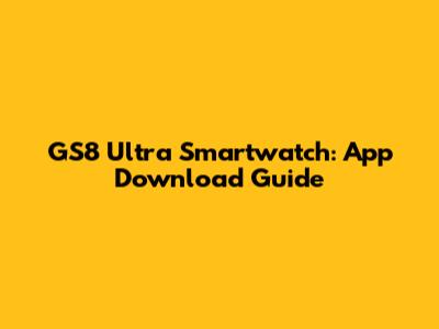 GS8 Ultra Smartwatch: App Download Guide
