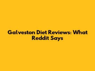 Galveston Diet Reviews: What Reddit Says