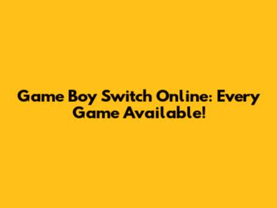 Game Boy Switch Online: Every Game Available!