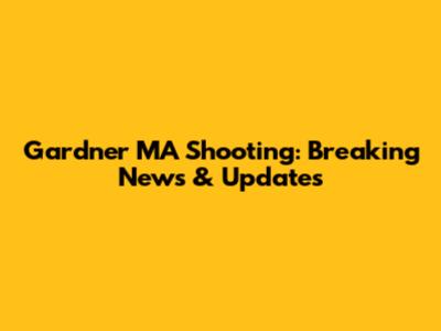 Gardner MA Shooting: Breaking News & Updates