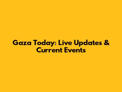 Gaza Today: Live Updates & Current Events