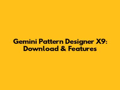 Gemini Pattern Designer X9: Download & Features