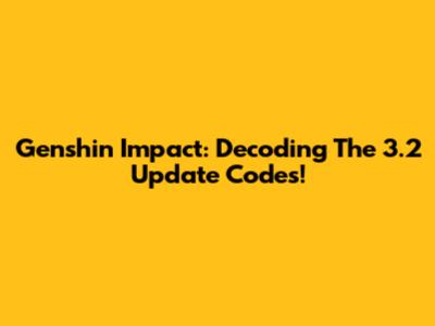 Genshin Impact: Decoding The 3.2 Update Codes!