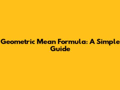 Geometric Mean Formula: A Simple Guide