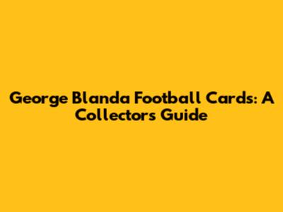 George Blanda Football Cards: A Collector's Guide