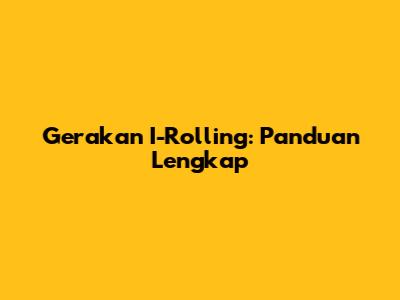 Gerakan I-Rolling: Panduan Lengkap