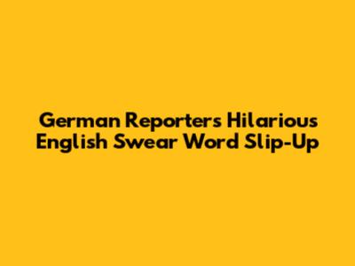 German Reporter's Hilarious English Swear Word Slip-Up