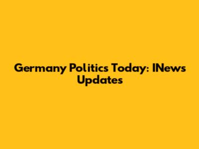 Germany Politics Today: INews Updates