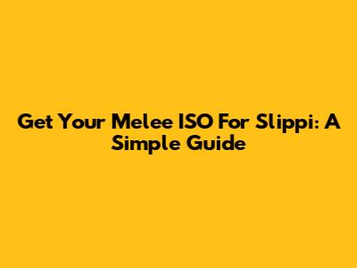 Get Your Melee ISO For Slippi: A Simple Guide
