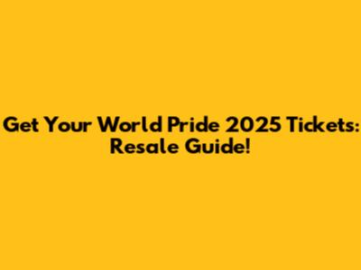 Get Your World Pride 2025 Tickets: Resale Guide!