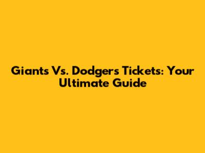 Giants Vs. Dodgers Tickets: Your Ultimate Guide