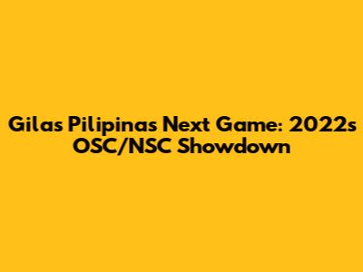 Gilas Pilipinas' Next Game: 2022's OSC/NSC Showdown