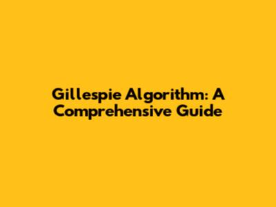 Gillespie Algorithm: A Comprehensive Guide