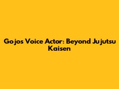 Gojo's Voice Actor: Beyond Jujutsu Kaisen