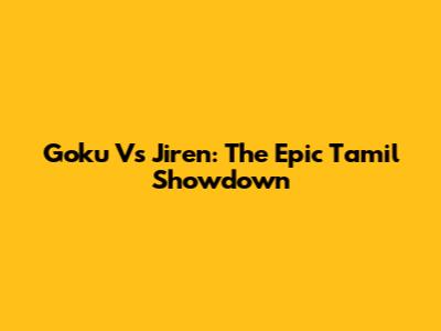 Goku Vs Jiren: The Epic Tamil Showdown