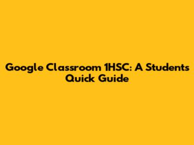 Google Classroom 1HSC: A Student's Quick Guide