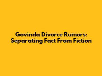Govinda Divorce Rumors: Separating Fact From Fiction