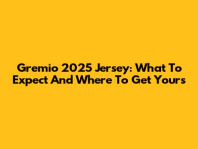 Gremio 2025 Jersey: What To Expect And Where To Get Yours