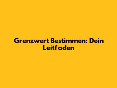 Grenzwert Bestimmen: Dein Leitfaden