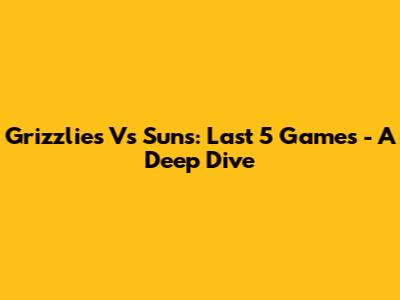 Grizzlies Vs Suns: Last 5 Games - A Deep Dive
