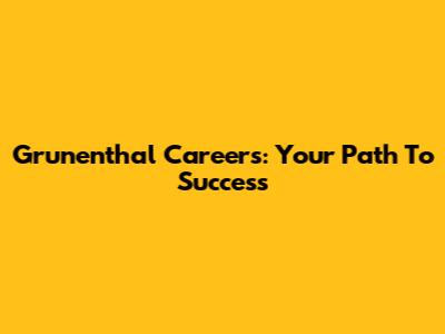 Grunenthal Careers: Your Path To Success