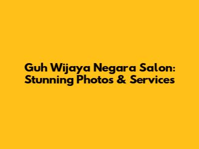 Guh Wijaya Negara Salon: Stunning Photos & Services