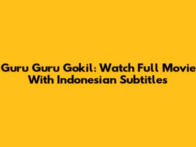 Guru Guru Gokil: Watch Full Movie With Indonesian Subtitles