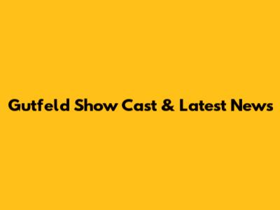 Gutfeld Show Cast & Latest News
