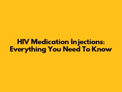 HIV Medication Injections: Everything You Need To Know
