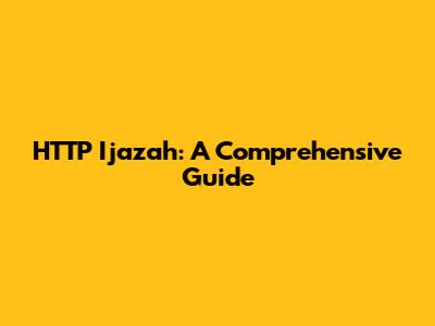 HTTP Ijazah: A Comprehensive Guide