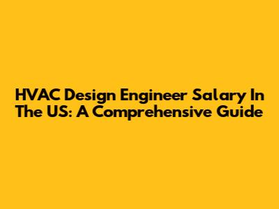 HVAC Design Engineer Salary In The US: A Comprehensive Guide