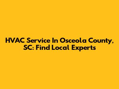 HVAC Service In Osceola County, SC: Find Local Experts