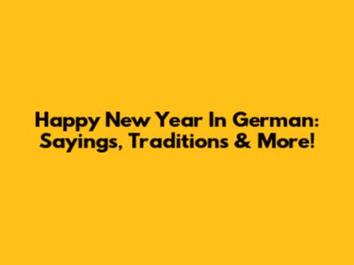 Happy New Year In German: Sayings, Traditions & More!