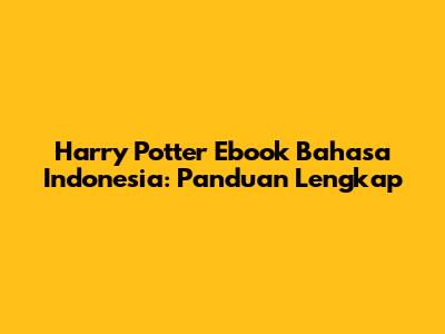 Harry Potter Ebook Bahasa Indonesia: Panduan Lengkap