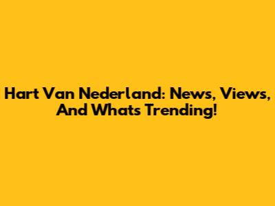 Hart Van Nederland: News, Views, And What's Trending!