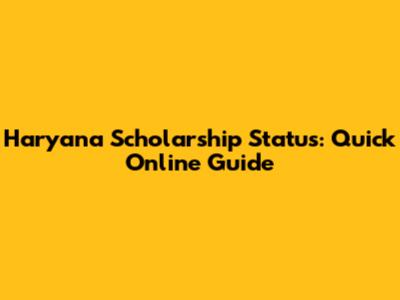 Haryana Scholarship Status: Quick Online Guide