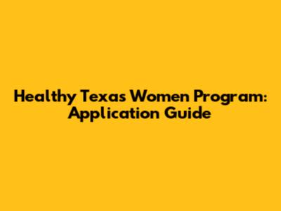 Healthy Texas Women Program: Application Guide