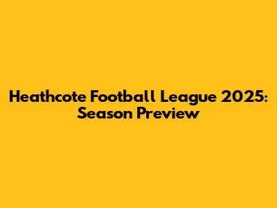 Heathcote Football League 2025: Season Preview