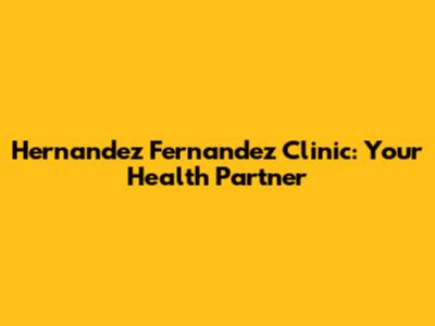 Hernandez Fernandez Clinic: Your Health Partner