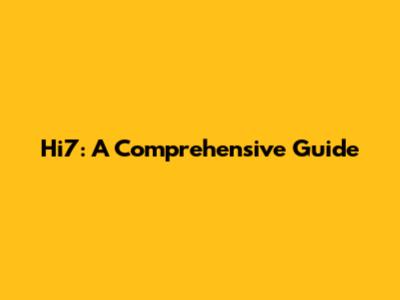 Hi7: A Comprehensive Guide