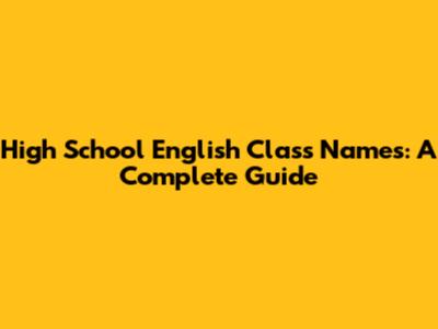 High School English Class Names: A Complete Guide