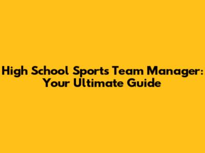 High School Sports Team Manager: Your Ultimate Guide