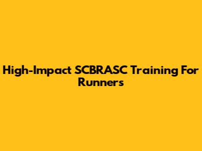 High-Impact SCBRASC Training For Runners